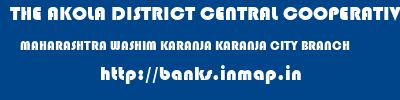 THE AKOLA DISTRICT CENTRAL COOPERATIVE BANK  MAHARASHTRA WASHIM KARANJA KARANJA CITY BRANCH  banks information 
